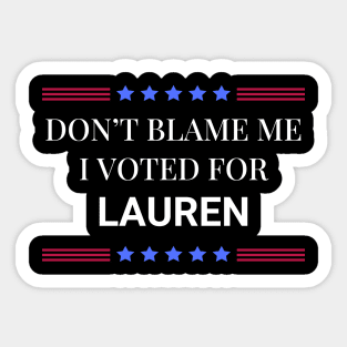 Dont Blame Me I Voted For Lauren Sticker